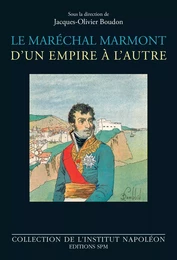 Le maréchal Marmont d'un empire à l'autre