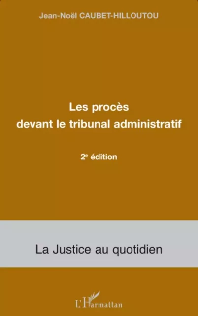 Les procès devant le tribunal administratif - Jean-Noël Caubet-Hilloutou - Editions L'Harmattan