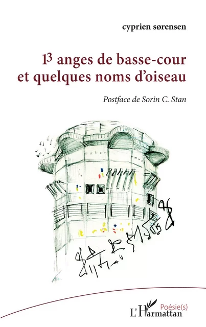 13 anges de basse-cour et quelques noms d'oiseau - cyprien sorensen, Sorin C. Stan - Editions L'Harmattan