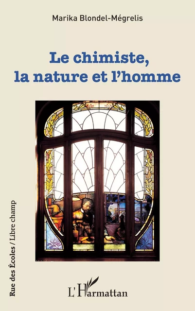 Le chimiste, la nature et l'homme - Marika Blondel-Megrelis - Editions L'Harmattan