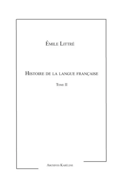 Histoire de la langue Française Tome II - Émile Littré - Archives Karéline