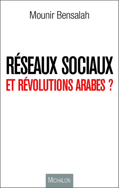 Réseaux sociaux et révolutions arabes ? - Mounir Bensalah - Michalon