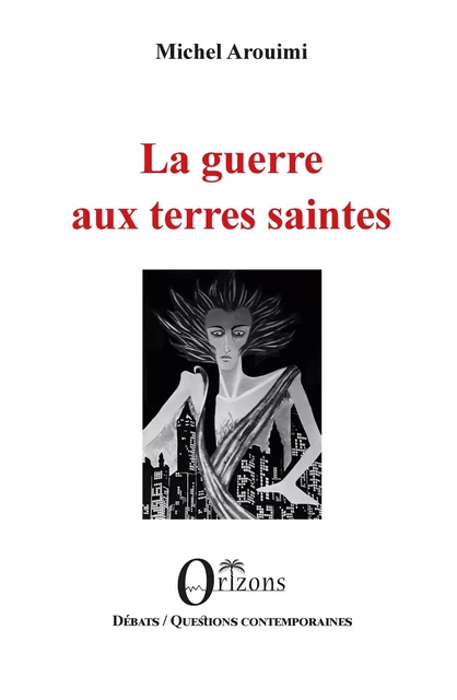 La guerre aux terres saintes - Michel Arouimi - Editions Orizons