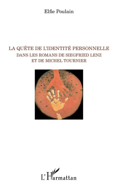 La quête de l'identité personnelle dans les romans de Siegfried Lenz et de Michel Tournier - Elfie Poulain - Editions L'Harmattan