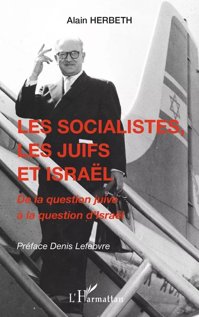 Les socialistes, les juifs et Israël - Alain Herbeth - Editions L'Harmattan