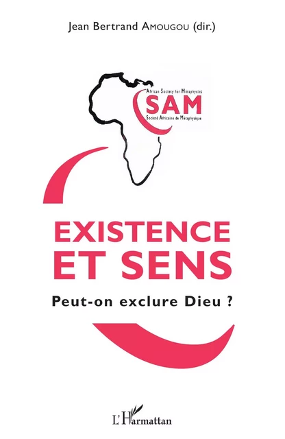 Existence et sens. Peut-on exclure Dieu ? - Jean bertrand Amougou - Editions L'Harmattan