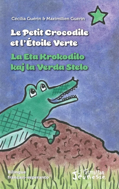 Le petit crocodile et l'Etoile Verte / La Eta Krokodilo kaj la Verda Stelo - Cécilia Guérin, Maximilien Guérin - Editions L'Harmattan