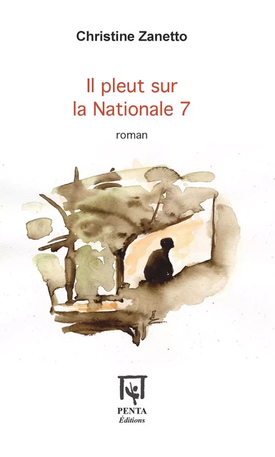 Il pleut sur la Nationale 7 - Christine Zanetto - Editions PENTA