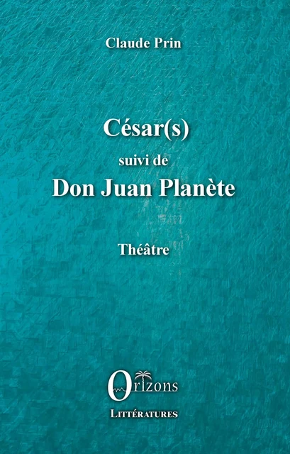 César(s) suivi de Don Juan PLanète - Claude Prin - Editions Orizons