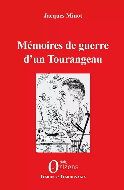 Mémoires de guerre d'un Tourangeau - Jacques Minot - Editions Orizons