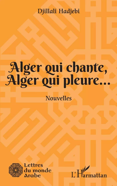 Alger qui chante, Alger qui pleure... - Djillali Hadjebi - Editions L'Harmattan