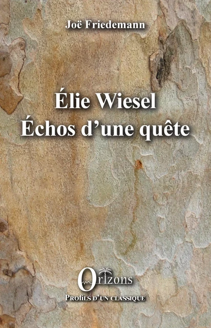 ELIE WIESEL ECHOS D'UNE QUETE - Joë Friedemann - Editions Orizons