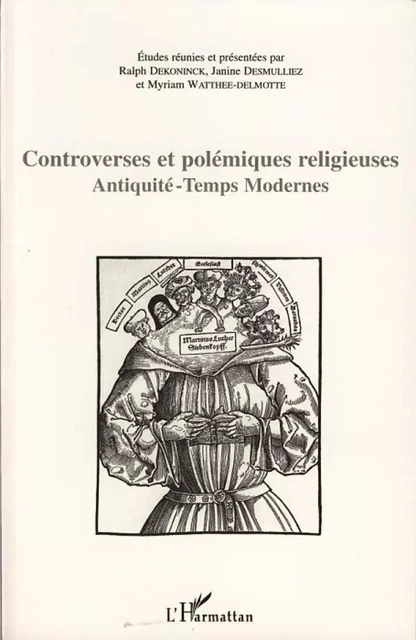 Controverses et polémiques religieuses - Jean-Pierre Delville, Sandrine Lely, Jean Leclercq, Toon Quaghebeur, Joseph Vilella, Raul Villegas Marin, Janine Desmulliez, Juan Antonio Jimenez Sanchez, Céline Blas, Ralph Dekoninck - Editions L'Harmattan