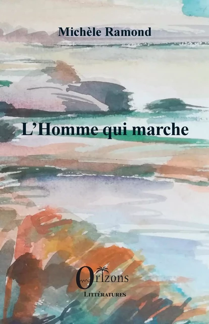 L'Homme qui marche - Michèle Ramond - Editions Orizons