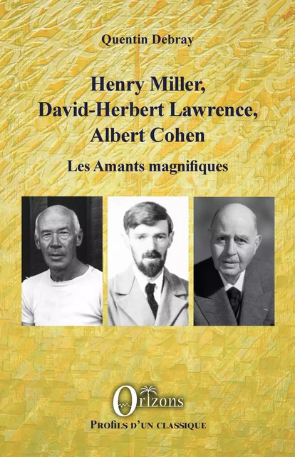 Henry Miller, David-Herbert Lawrence, Albert Cohen - Quentin Debray - Editions Orizons