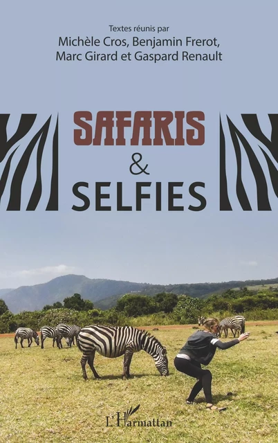 Safaris & selfies - Michèle Cros, Benjamin Frerot, Gaspard Renault, Marc * Girard - Editions L'Harmattan