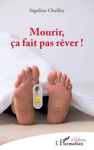 Mourir, ça fait pas rêver ! - Segolène Chailley - Editions L'Harmattan