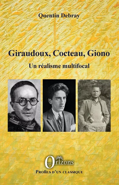 Giraudoux, Cocteau, Giono - Quentin Debray - Editions Orizons