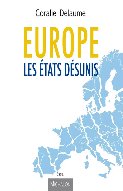 Europe, les États désunis - Coralie Delaume - Michalon