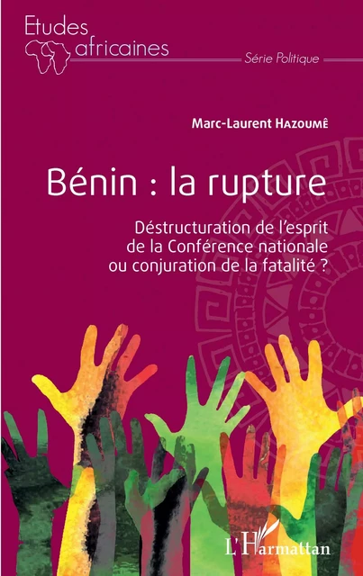 Bénin : la rupture. Déstructuration de l'esprit de la Conférence nationale ou conjuration de la fatalité ? - Marc-Laurent Hazoumê - Editions L'Harmattan