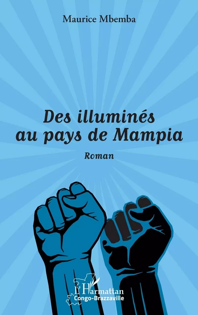 Des illuminés au pays de Mampia. Roman - Maurice Mbemba - Editions L'Harmattan