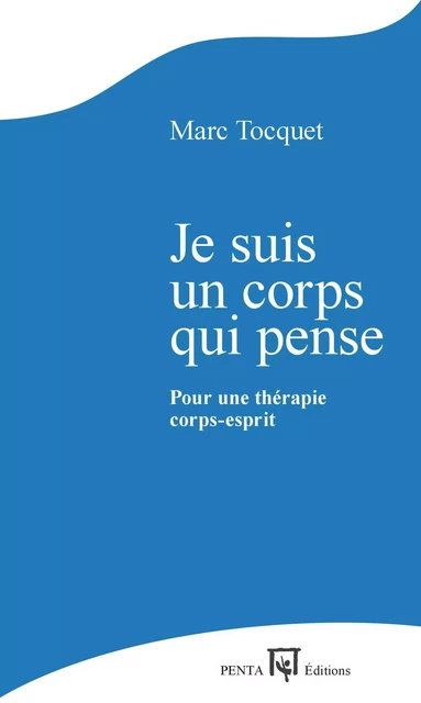 Je suis un corps qui pense - Marc Tocquet - Editions PENTA