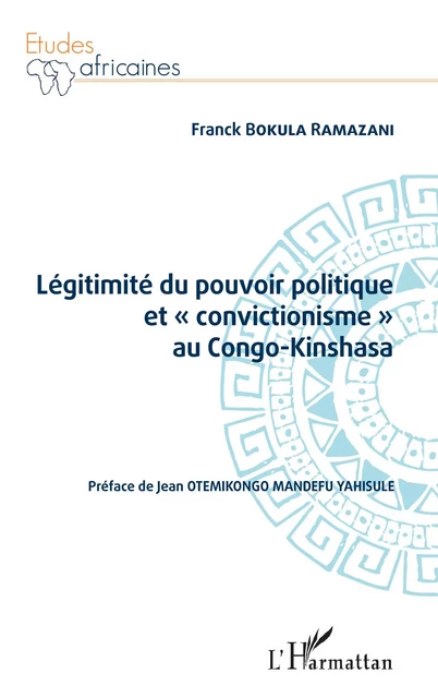 Légitimité du pouvoir politique et « convictionisme » au Congo Kinshasa - Franck Ramazani Bokula - Editions L'Harmattan