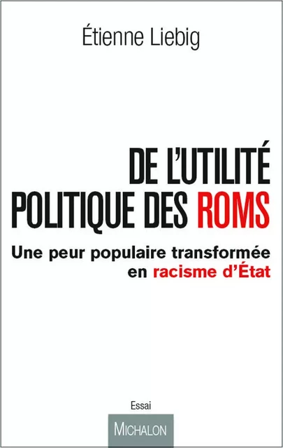 De l'utilité politique des Roms - Etienne Liebig - Michalon