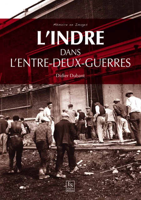 L'Indre dans l'entre-deux guerres - Didier Dubant - Editions Sutton