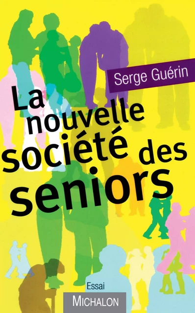 La nouvelle société des seniors - Serge Guérin - Michalon