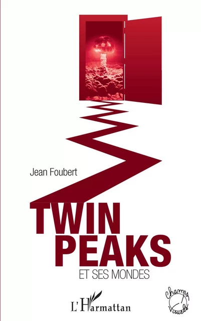 Twin Peaks et ses mondes - Jean Foubert - Editions L'Harmattan