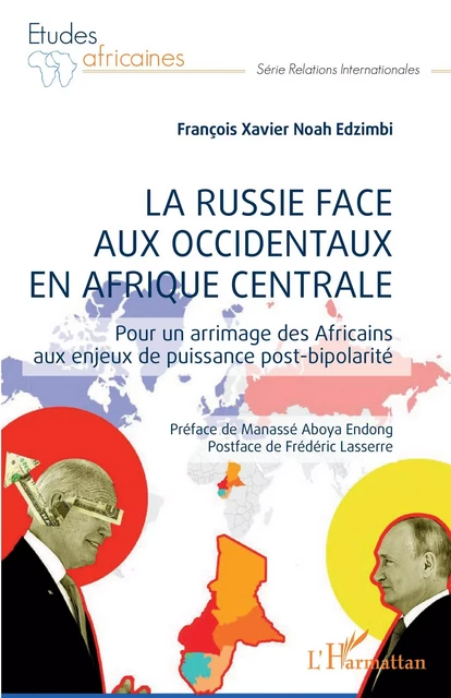 La Russie face aux occidentaux en Afrique centrale - François Xavier Noah Edzimbi - Editions L'Harmattan