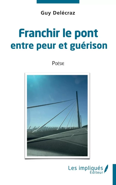 Franchir le pont entre peur et guérison - Guy Delécraz - Les Impliqués