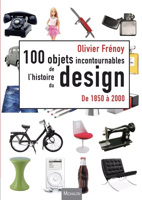 Les 100 objets incontournables de l'histoire du design - Olivier Frénoy - Michalon