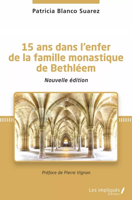 15 ans dans l'enfer de la famille monastique de Bethléem - Patricia Blanco Suarez - Les Impliqués