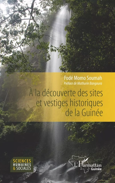 A la découverte des sites et vestiges historiques de la Guinée - Fodé Momo Soumah - Editions L'Harmattan