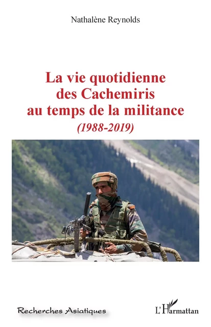 La vie quotidienne des Cachemiris au temps de la militance - Nathalène Reynolds - Editions L'Harmattan