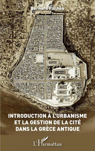 Introduction à l'urbanisme et la gestion de la Cité dans la Grèce antique - Bernard Pailhès - Editions L'Harmattan