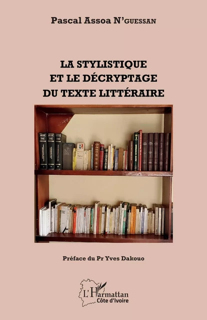 La stylistique et le décryptage du texte littéraire - Pascal N'guessan Assoa - Editions L'Harmattan