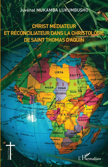 Christ médiateur et réconciliateur dans la christologie de Saint Thomas d'Aquin - Juvénal Mukamba Lukumbusho - Editions L'Harmattan