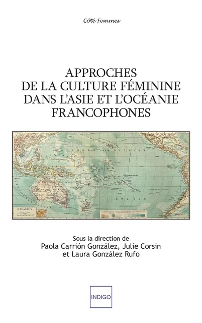 Approches de la culture féminine dans l'Asie et l'Océanie francophones - Julie Corsin, Paola Carrion Gonzalez, Laura Gonzalez Rufo - Indigo - Côté femmes