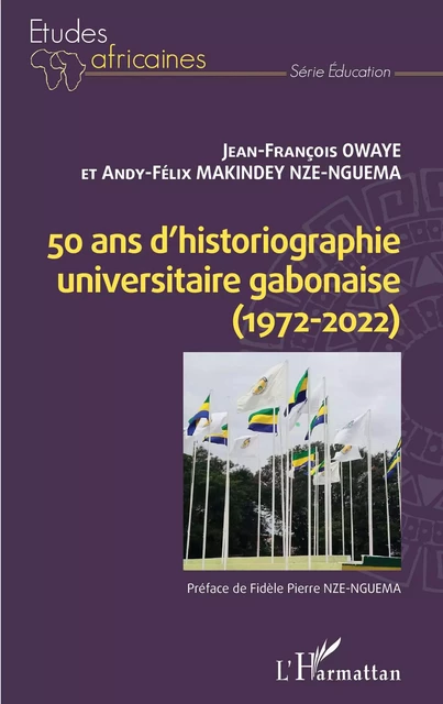 50 ans d'historiographie universitaire gabonaise - Jean Francois Owaye, Andy-Félix Makindey Nze-Nguema - Editions L'Harmattan