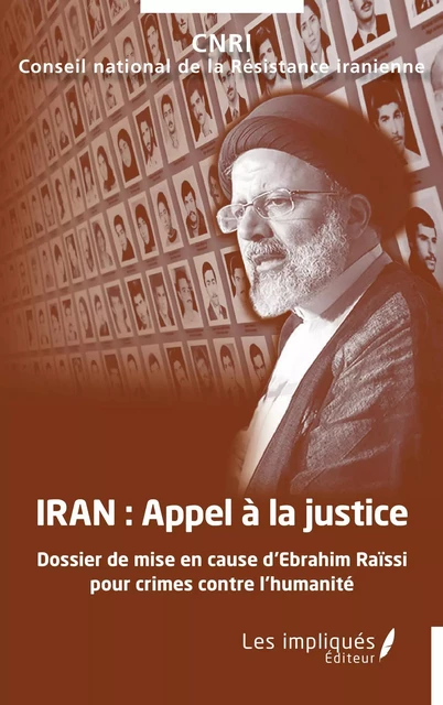 Iran, appel à la justice - Conseil national de la Résistance iranienne CNRI - Les Impliqués