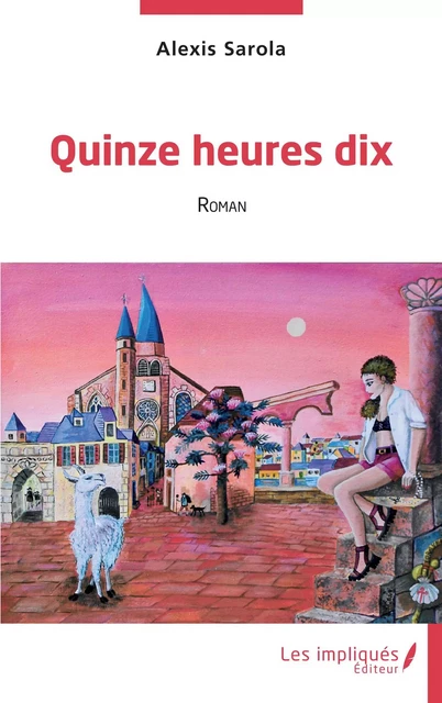 Quinze heures dix - Alexis Sarola - Les Impliqués