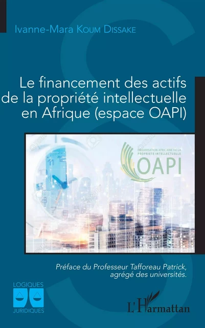 Le financement des actifs de la propriété intellectuelle en Afrique (espace OAPI) - Ivanne-Mara Koum Dissake - Editions L'Harmattan