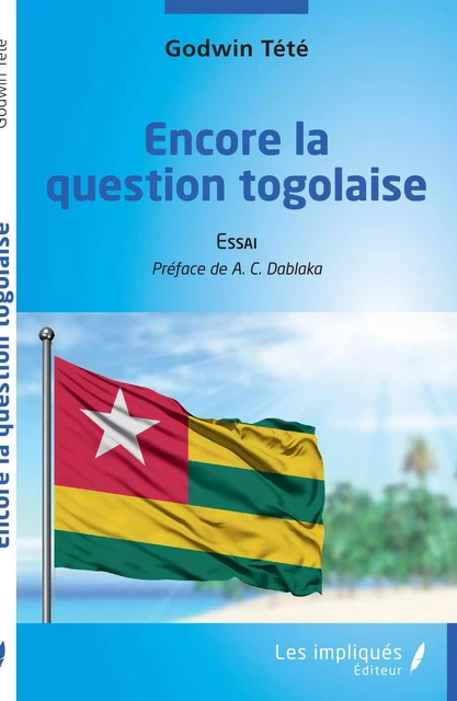 Encore la question togolaise - Godwin Tété - Les Impliqués