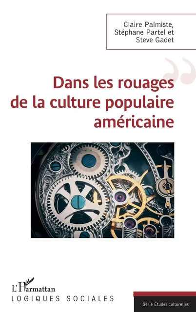 Dans les rouages de la culture populaire américaine - Steve Gadet, Claire Palmiste, Stéphane Partel - Editions L'Harmattan