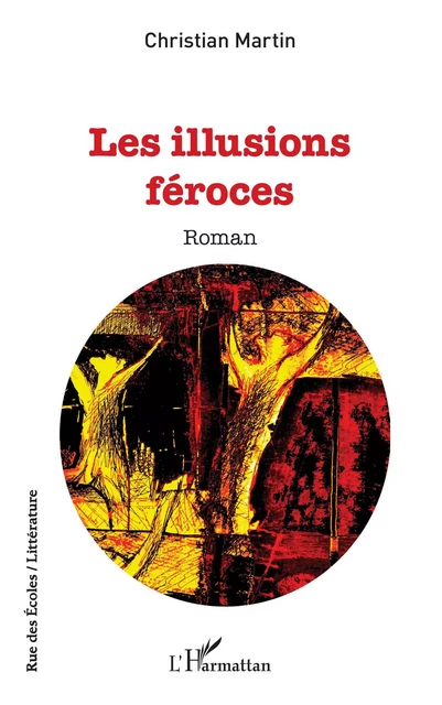 Les illusions féroces - Christian Martin - Editions L'Harmattan