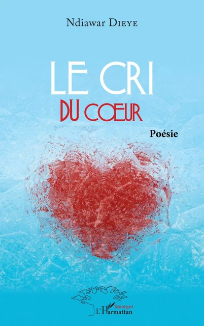 Le cri du coeur - Ndiawar Dièye - Editions L'Harmattan