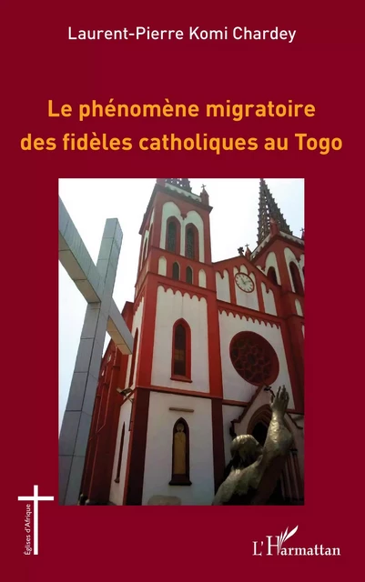 Le phénomène migratoire des fidèles catholiques au Togo - Lauren-Pierre Komi Chardey - Editions L'Harmattan